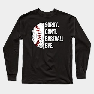 Sorry. Can't. Baseball. Bye. baseball player baseball season Long Sleeve T-Shirt